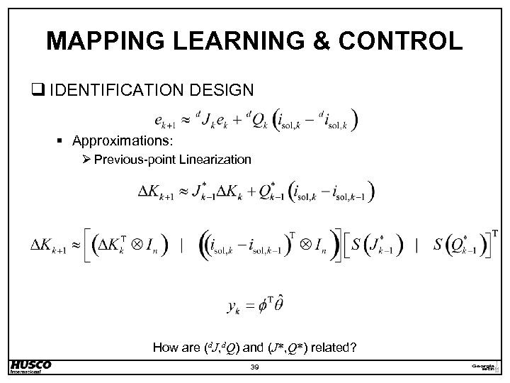 MAPPING LEARNING & CONTROL q IDENTIFICATION DESIGN § Approximations: Ø Previous-point Linearization How are