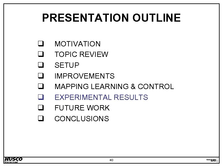 PRESENTATION OUTLINE q q q q MOTIVATION TOPIC REVIEW SETUP IMPROVEMENTS MAPPING LEARNING &