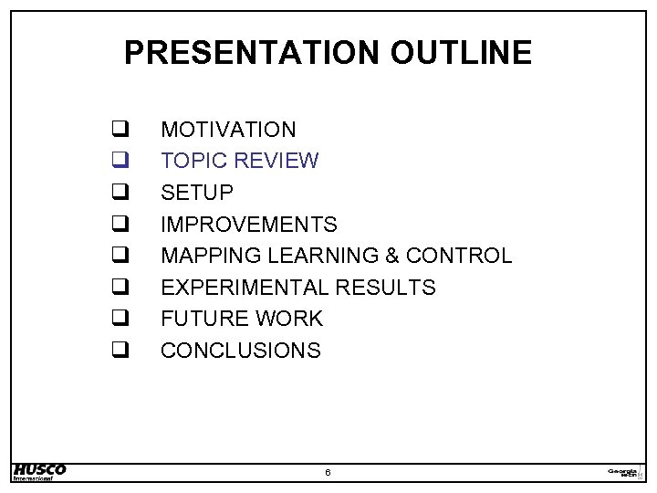 PRESENTATION OUTLINE q q q q MOTIVATION TOPIC REVIEW SETUP IMPROVEMENTS MAPPING LEARNING &