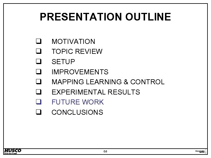 PRESENTATION OUTLINE q q q q MOTIVATION TOPIC REVIEW SETUP IMPROVEMENTS MAPPING LEARNING &