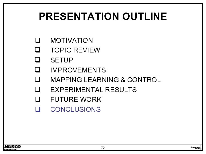 PRESENTATION OUTLINE q q q q MOTIVATION TOPIC REVIEW SETUP IMPROVEMENTS MAPPING LEARNING &