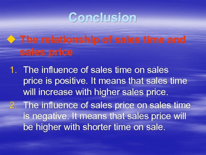 Conclusion u The relationship of sales time and sales price 1. The influence of