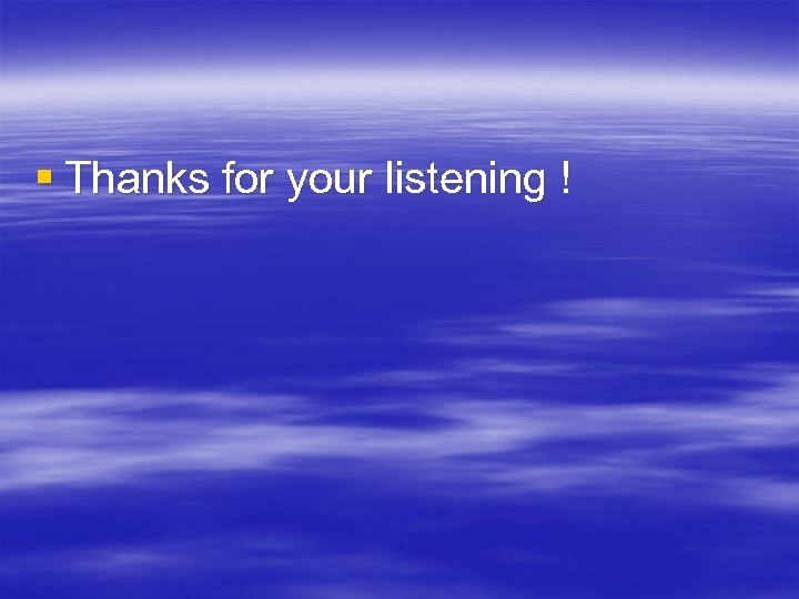§ Thanks for your listening ! 