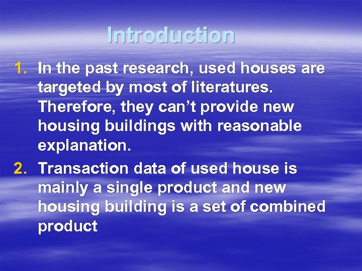 Introduction 1. In the past research, used houses are targeted by most of literatures.