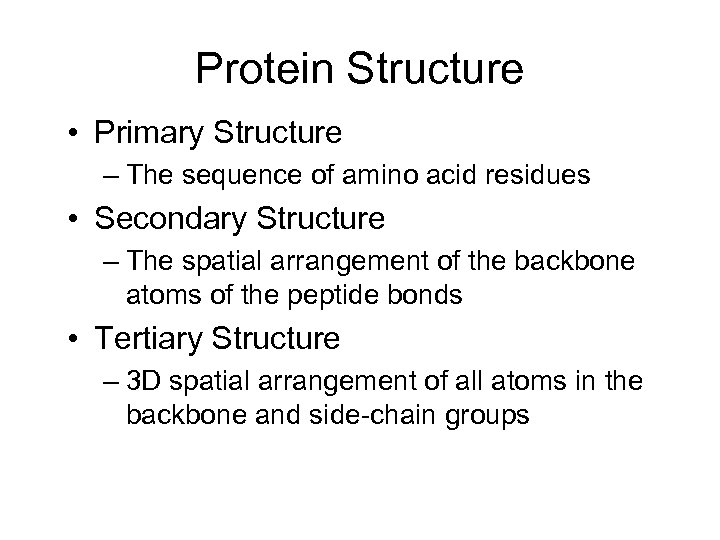 Protein Structure • Primary Structure – The sequence of amino acid residues • Secondary