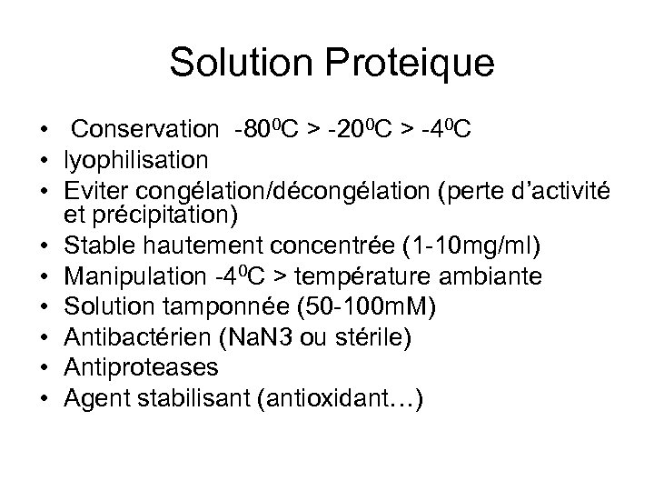 Solution Proteique • Conservation -800 C > -200 C > -40 C • lyophilisation