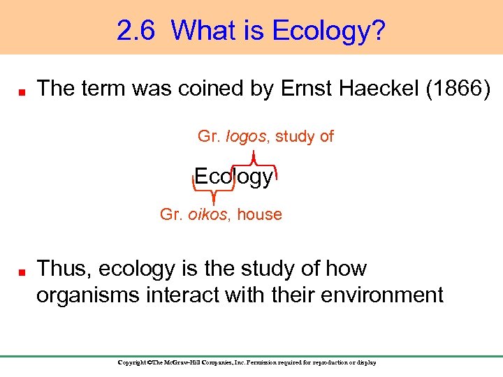 2. 6 What is Ecology? The term was coined by Ernst Haeckel (1866) Gr.
