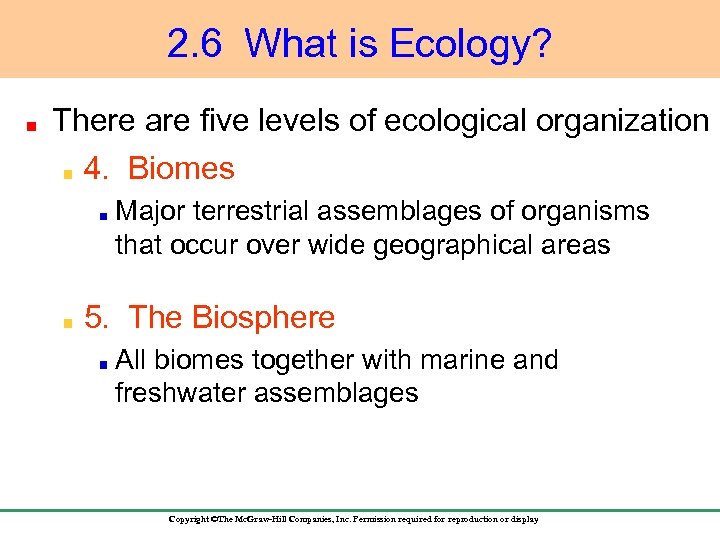 2. 6 What is Ecology? There are five levels of ecological organization 4. Biomes