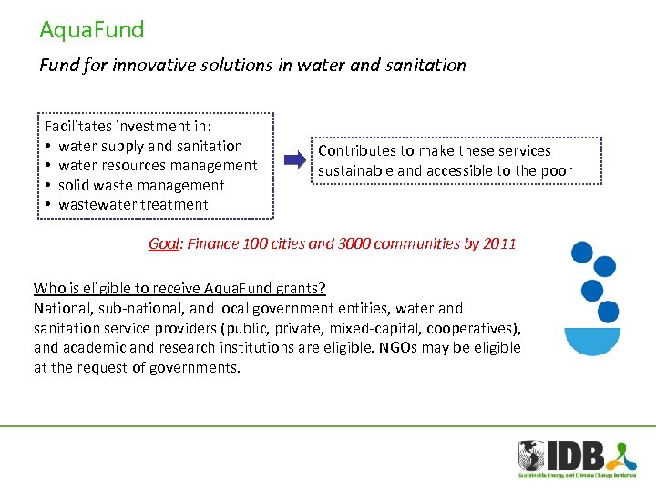 Aqua. Fund for innovative solutions in water and sanitation Facilitates investment in: • water