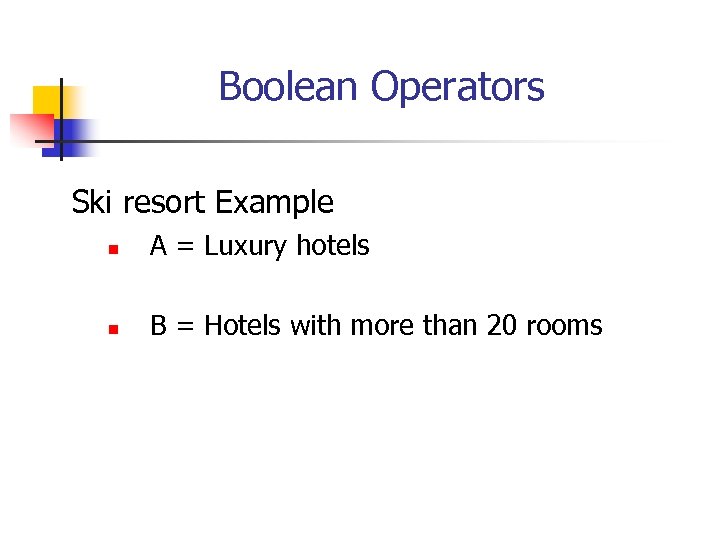 Boolean Operators Ski resort Example n A = Luxury hotels n B = Hotels