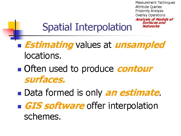 Measurement Techniques Attribute Queries Proximity Analysis Overlay Operations Spatial Interpolation n Analysis of Models