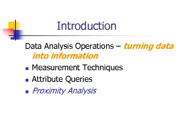 Introduction Data Analysis Operations – turning data into information n Measurement Techniques Attribute Queries