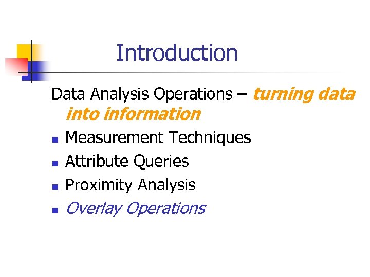 Introduction Data Analysis Operations – turning data into information n Measurement Techniques Attribute Queries