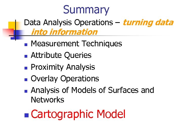 Summary Data Analysis Operations – turning data into information n n n Measurement Techniques