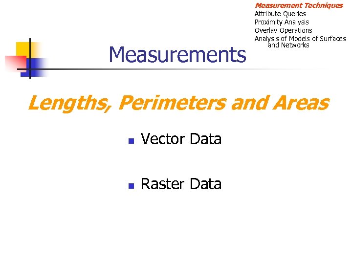Measurement Techniques Measurements Attribute Queries Proximity Analysis Overlay Operations Analysis of Models of Surfaces