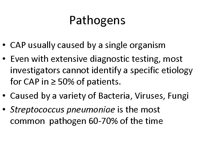 Pathogens • CAP usually caused by a single organism • Even with extensive diagnostic