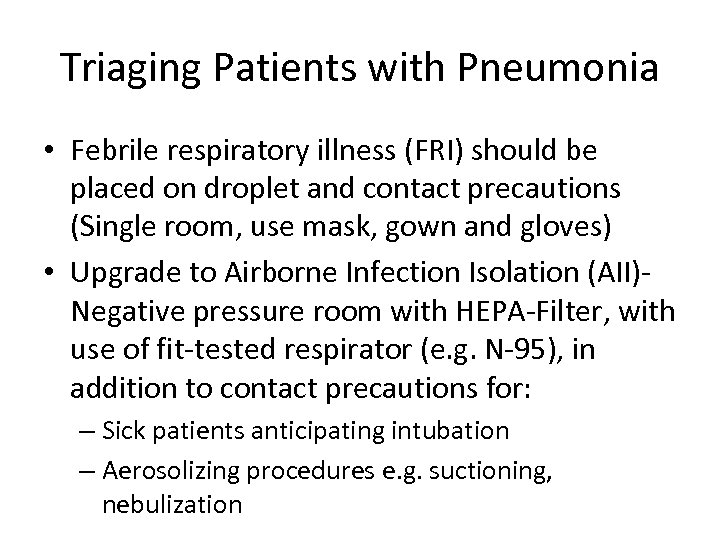 Triaging Patients with Pneumonia • Febrile respiratory illness (FRI) should be placed on droplet