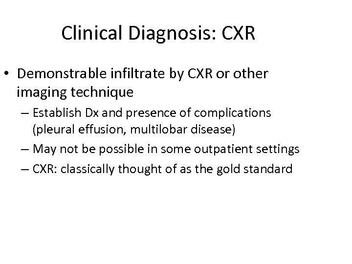 Clinical Diagnosis: CXR • Demonstrable infiltrate by CXR or other imaging technique – Establish