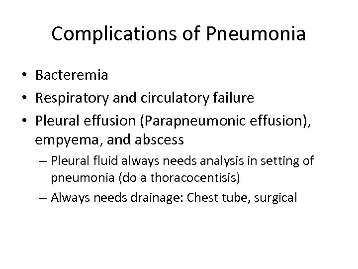 Complications of Pneumonia • Bacteremia • Respiratory and circulatory failure • Pleural effusion (Parapneumonic