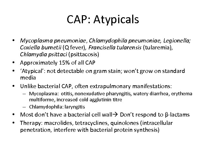 CAP: Atypicals • Mycoplasma pneumoniae, Chlamydophila pneumoniae, Legionella; Coxiella burnetii (Q fever), Francisella tularensis