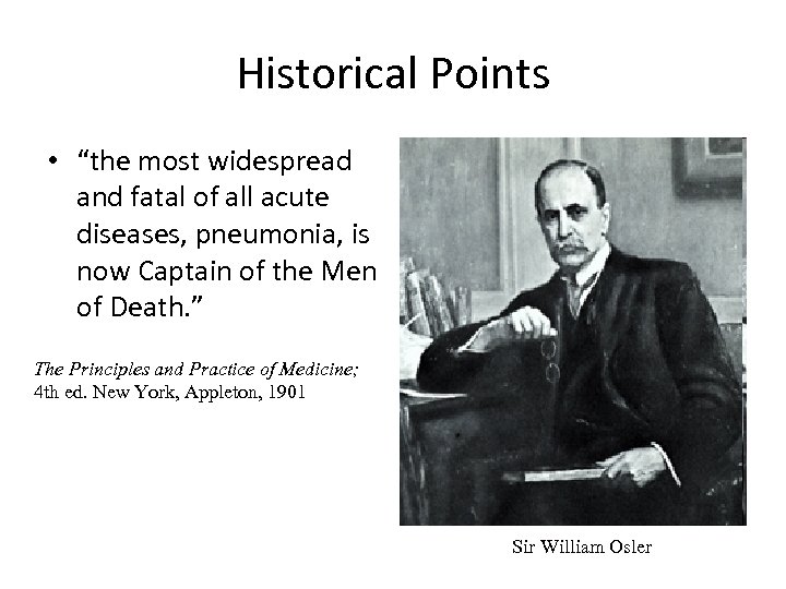 Historical Points • “the most widespread and fatal of all acute diseases, pneumonia, is