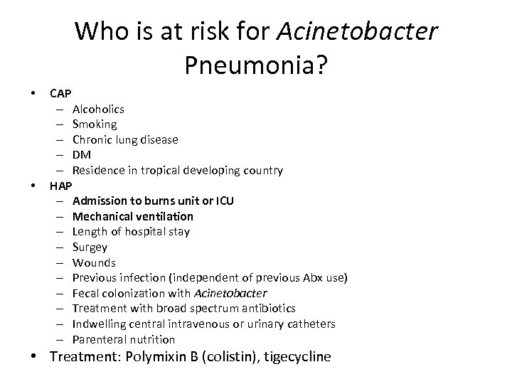 Who is at risk for Acinetobacter Pneumonia? • • CAP – Alcoholics – Smoking