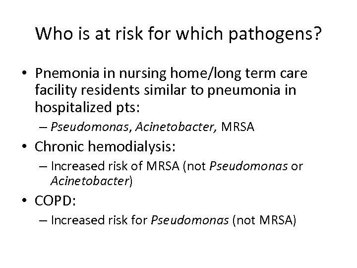 Who is at risk for which pathogens? • Pnemonia in nursing home/long term care