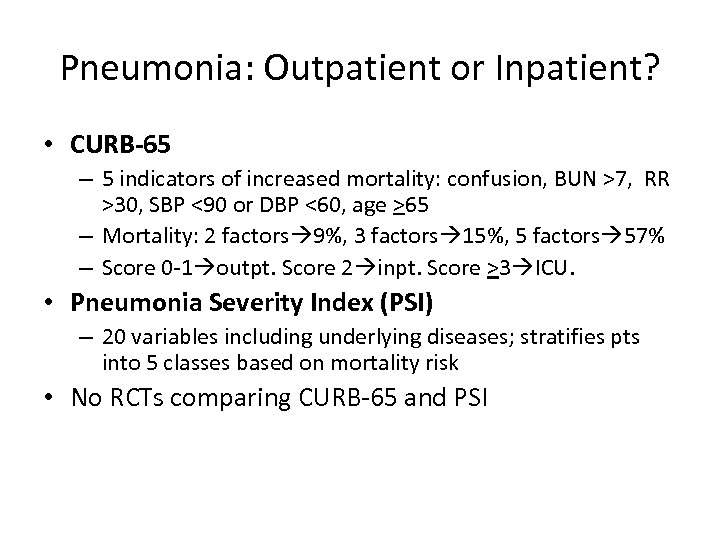 Pneumonia: Outpatient or Inpatient? • CURB-65 – 5 indicators of increased mortality: confusion, BUN