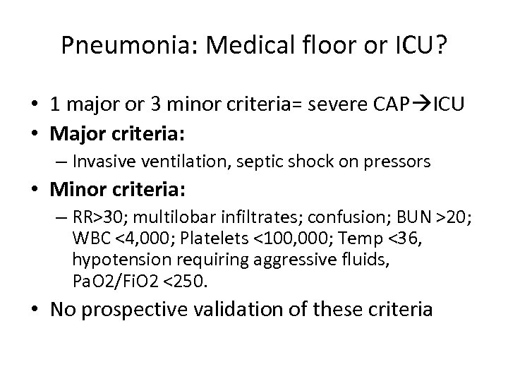 Pneumonia: Medical floor or ICU? • 1 major or 3 minor criteria= severe CAP