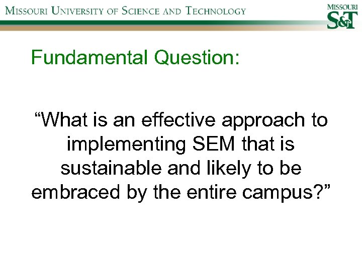 Fundamental Question: “What is an effective approach to implementing SEM that is sustainable and
