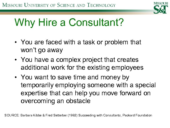 Why Hire a Consultant? • You are faced with a task or problem that