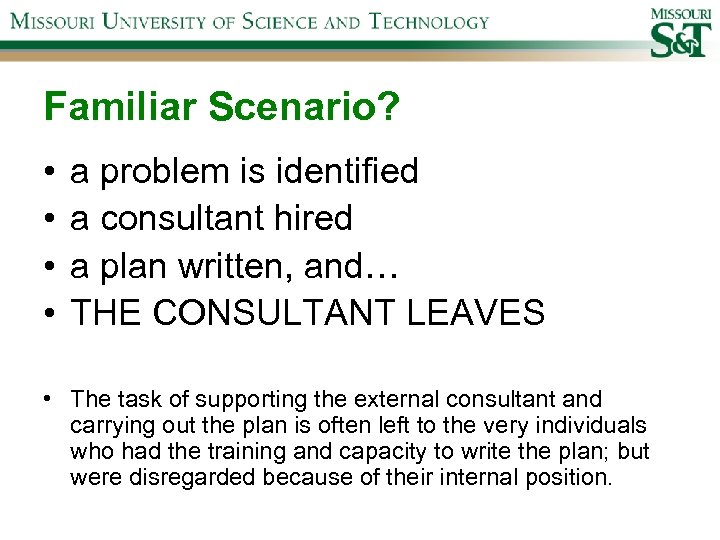 Familiar Scenario? • • a problem is identified a consultant hired a plan written,