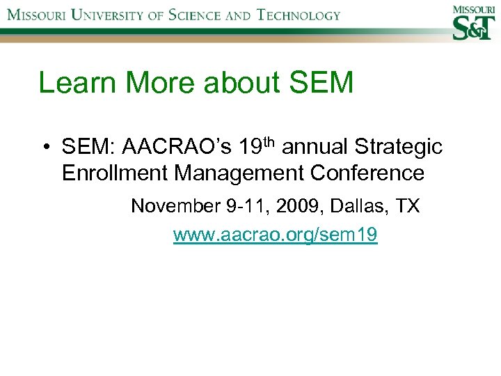 Learn More about SEM • SEM: AACRAO’s 19 th annual Strategic Enrollment Management Conference