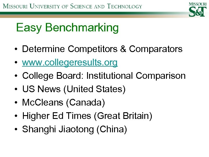 Easy Benchmarking • • Determine Competitors & Comparators www. collegeresults. org College Board: Institutional