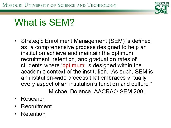 What is SEM? • Strategic Enrollment Management (SEM) is defined as “a comprehensive process