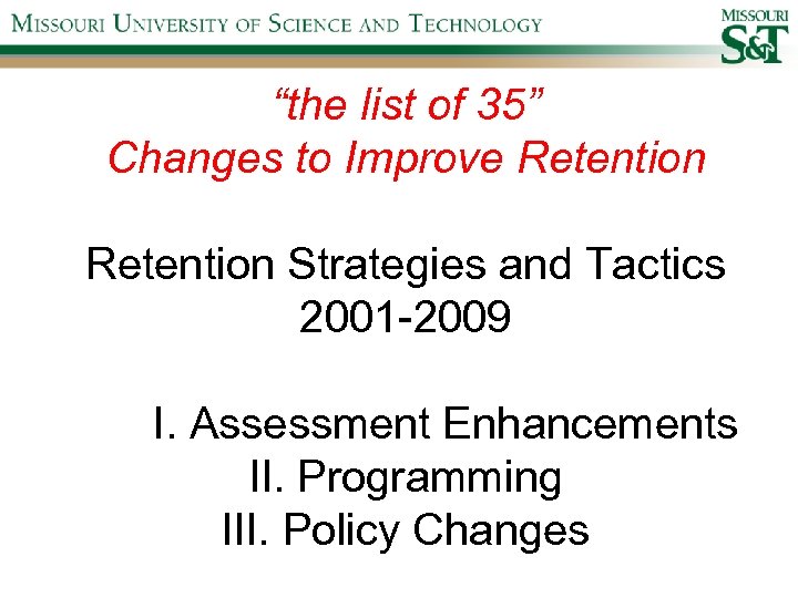 “the list of 35” Changes to Improve Retention Strategies and Tactics 2001 -2009 I.