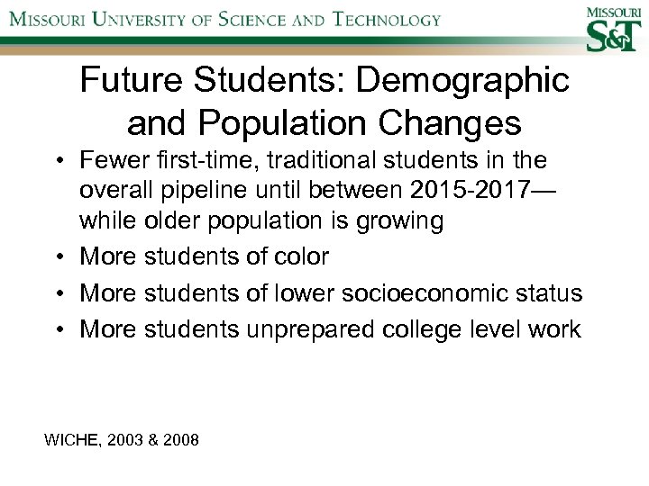 Future Students: Demographic and Population Changes • Fewer first-time, traditional students in the overall