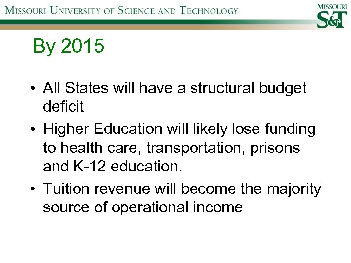 By 2015 • All States will have a structural budget deficit • Higher Education