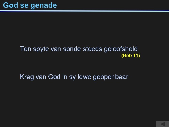 God se genade Ten spyte van sonde steeds geloofsheld (Heb 11) Krag van God