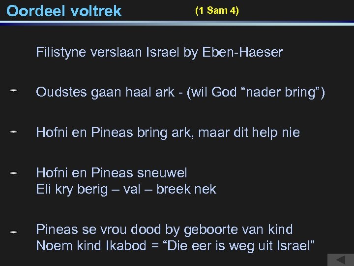 Oordeel voltrek (1 Sam 4) Filistyne verslaan Israel by Eben-Haeser Oudstes gaan haal ark