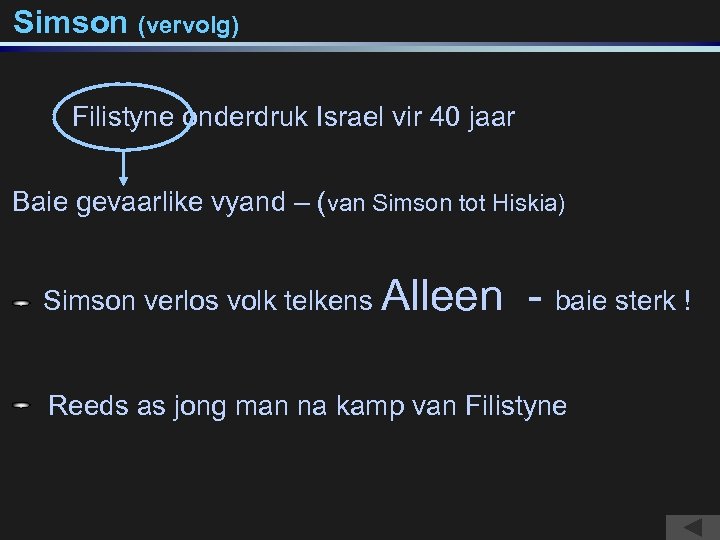 Simson (vervolg) Filistyne onderdruk Israel vir 40 jaar Baie gevaarlike vyand – (van Simson