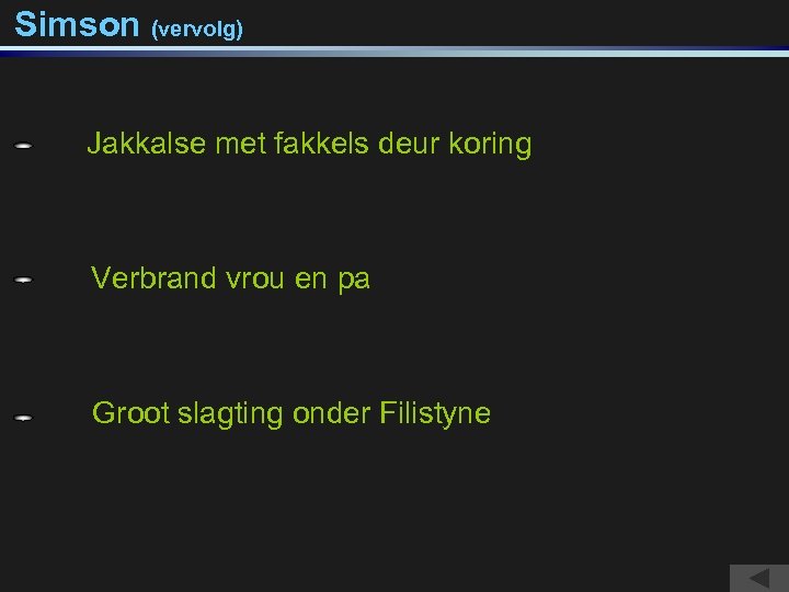 Simson (vervolg) Woede ! Wreek op deur koring Jakkalse met fakkelshele volk. Hoe? Verbrandweerwraak?