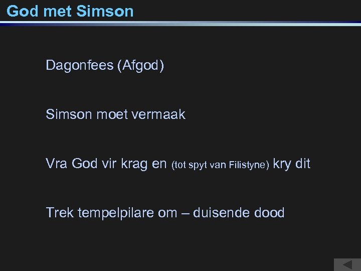 God met Simson Dagonfees (Afgod) Simson moet vermaak Vra God vir krag en (tot