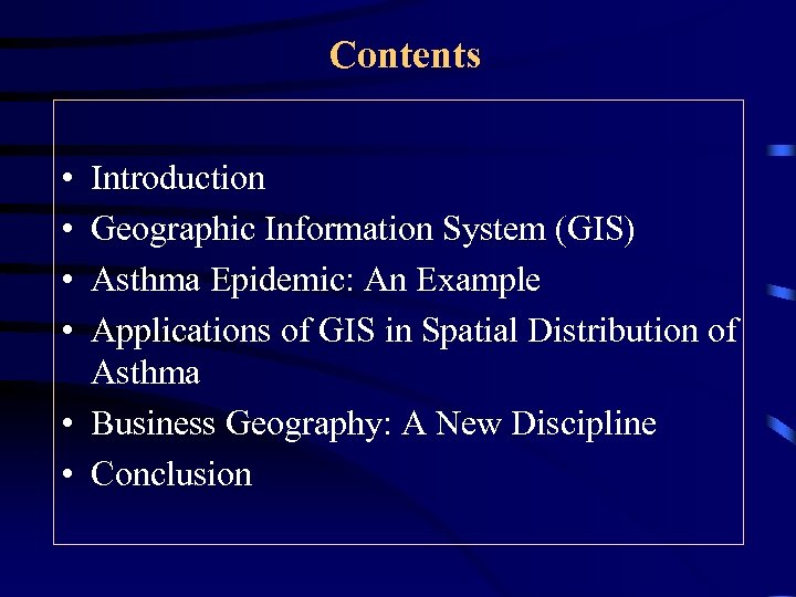 Contents • • Introduction Geographic Information System (GIS) Asthma Epidemic: An Example Applications of