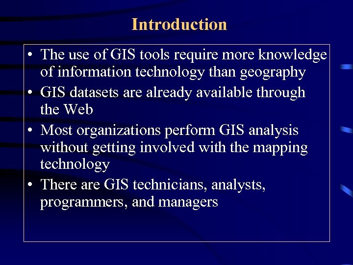 Introduction • The use of GIS tools require more knowledge of information technology than