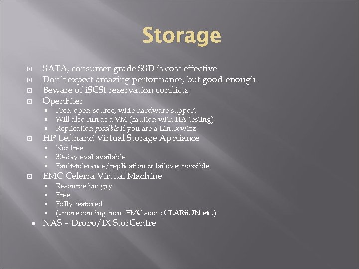 Storage SATA, consumer grade SSD is cost-effective Don’t expect amazing performance, but good-enough Beware