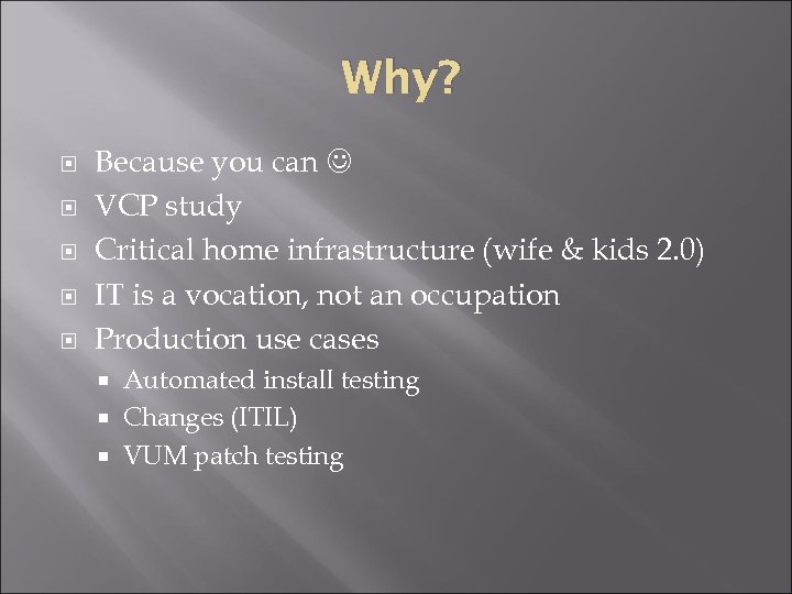 Why? Because you can VCP study Critical home infrastructure (wife & kids 2. 0)