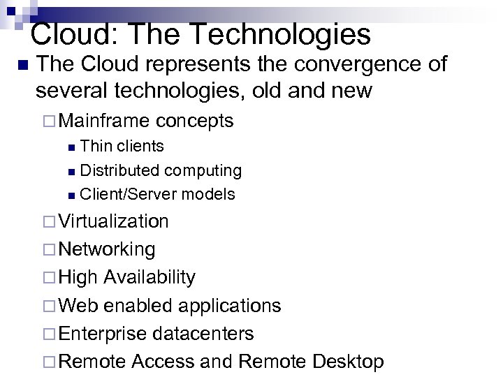 Cloud: The Technologies n The Cloud represents the convergence of several technologies, old and