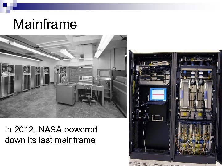 Mainframe In 2012, NASA powered down its last mainframe 