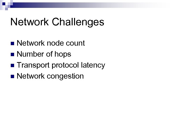 Network Challenges Network node count n Number of hops n Transport protocol latency n